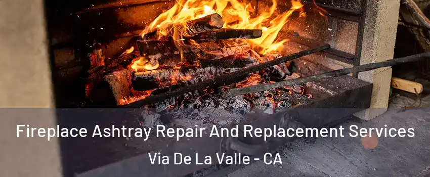 Fireplace Ashtray Repair And Replacement Services Via De La Valle - CA
