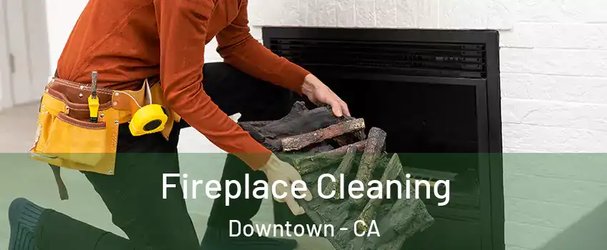 Fireplace Cleaning Downtown - CA