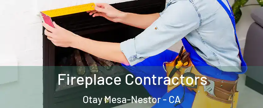 Fireplace Contractors Otay Mesa-Nestor - CA