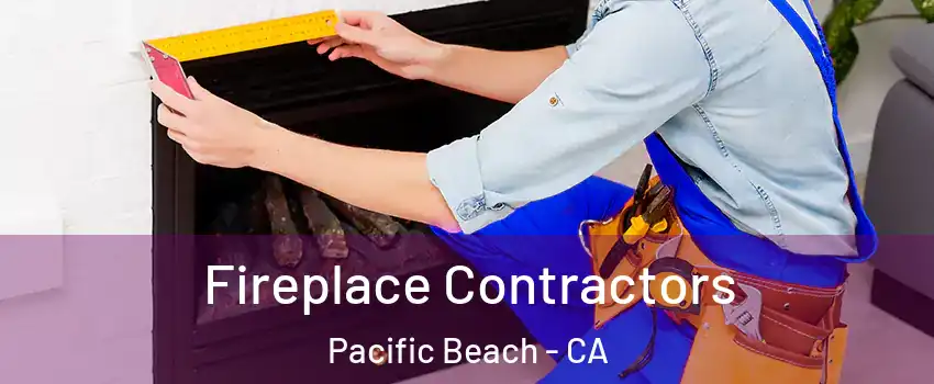 Fireplace Contractors Pacific Beach - CA