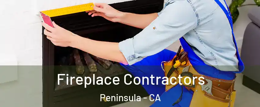 Fireplace Contractors Peninsula - CA