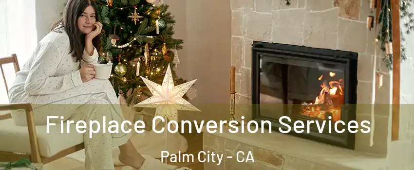 Fireplace Conversion Services Palm City - CA