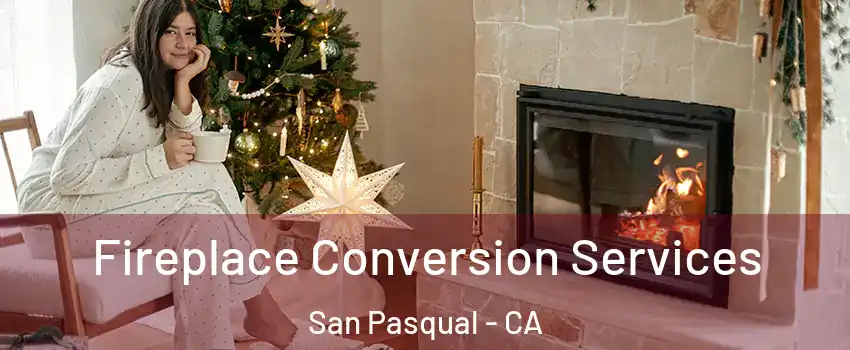 Fireplace Conversion Services San Pasqual - CA
