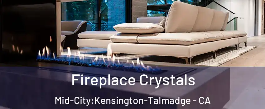 Fireplace Crystals Mid-City:Kensington-Talmadge - CA