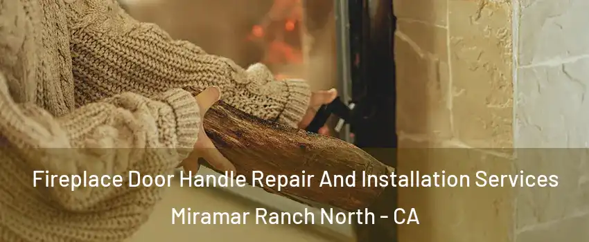 Fireplace Door Handle Repair And Installation Services Miramar Ranch North - CA
