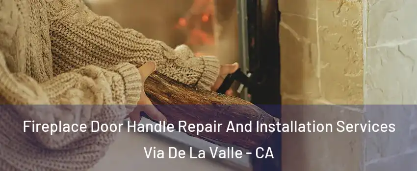Fireplace Door Handle Repair And Installation Services Via De La Valle - CA