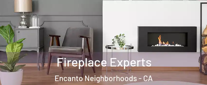 Fireplace Experts Encanto Neighborhoods - CA
