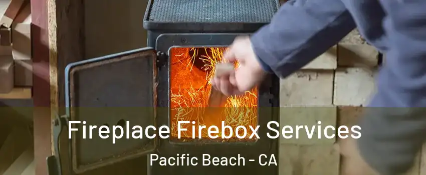 Fireplace Firebox Services Pacific Beach - CA