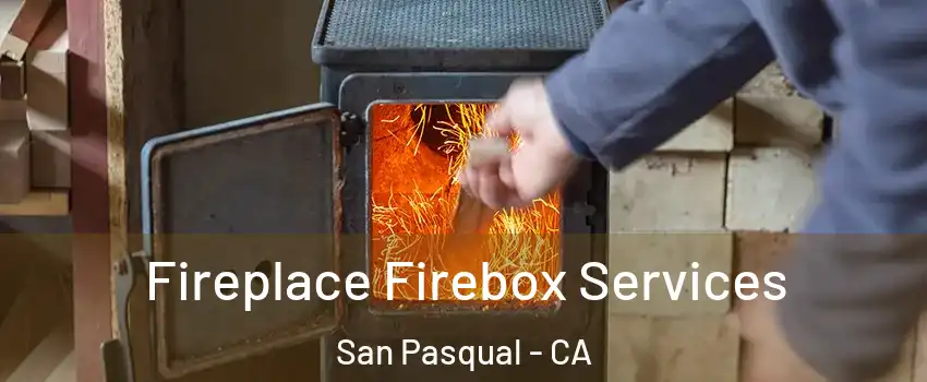 Fireplace Firebox Services San Pasqual - CA