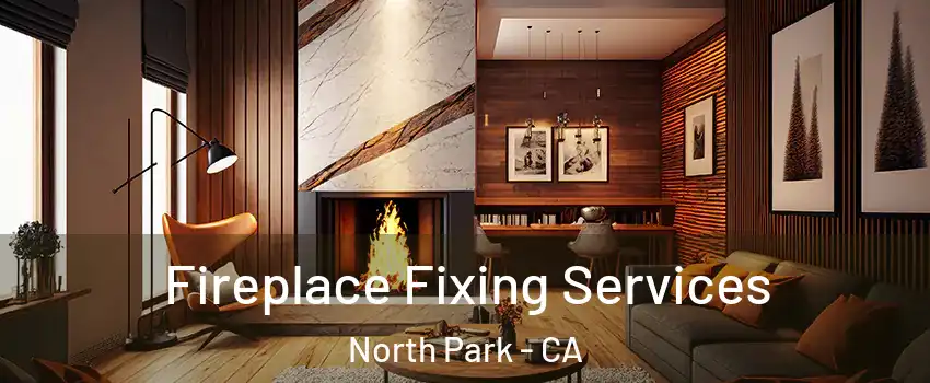 Fireplace Fixing Services North Park - CA