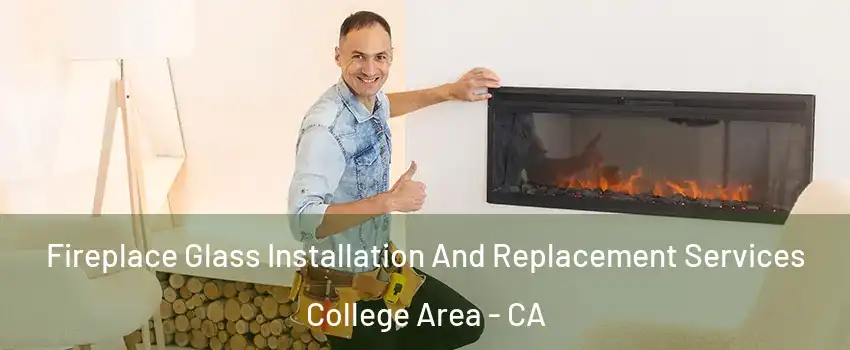 Fireplace Glass Installation And Replacement Services College Area - CA
