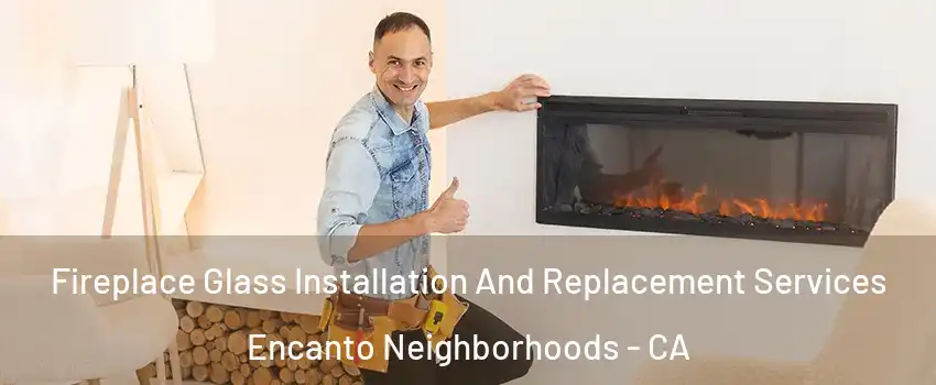 Fireplace Glass Installation And Replacement Services Encanto Neighborhoods - CA