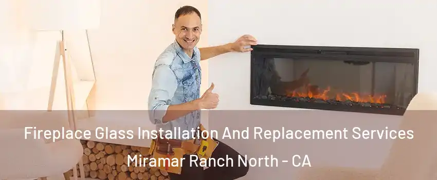 Fireplace Glass Installation And Replacement Services Miramar Ranch North - CA