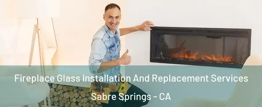 Fireplace Glass Installation And Replacement Services Sabre Springs - CA