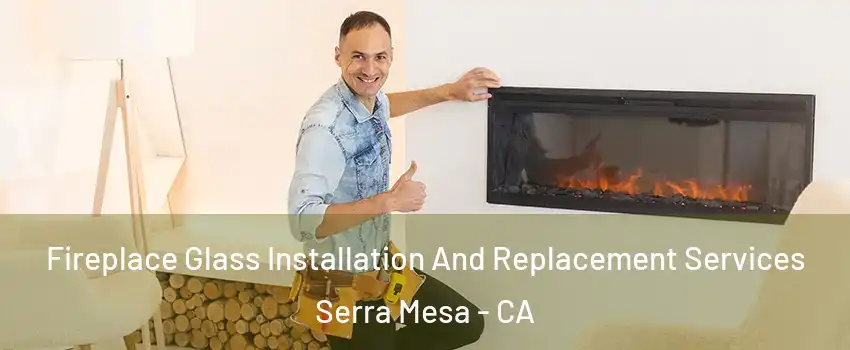 Fireplace Glass Installation And Replacement Services Serra Mesa - CA