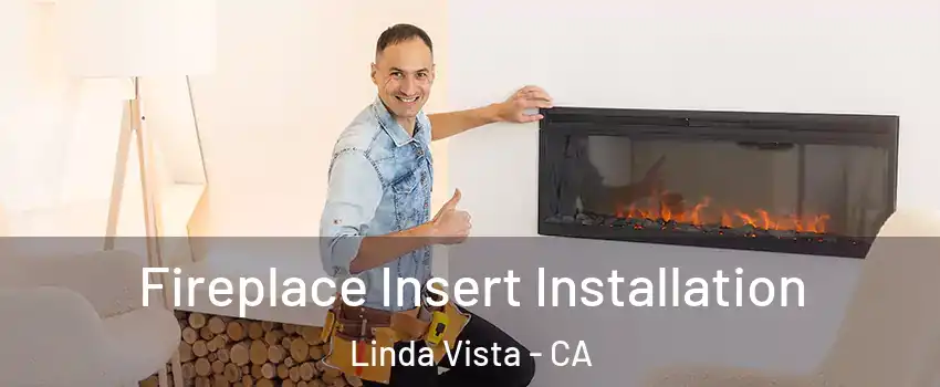 Fireplace Insert Installation Linda Vista - CA