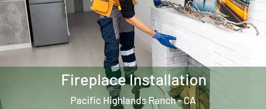 Fireplace Installation Pacific Highlands Ranch - CA