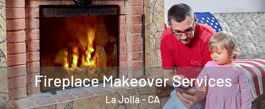 Fireplace Makeover Services La Jolla - CA