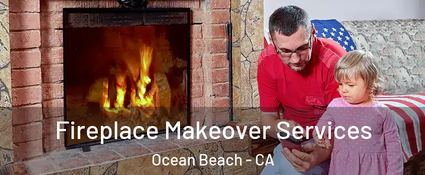 Fireplace Makeover Services Ocean Beach - CA