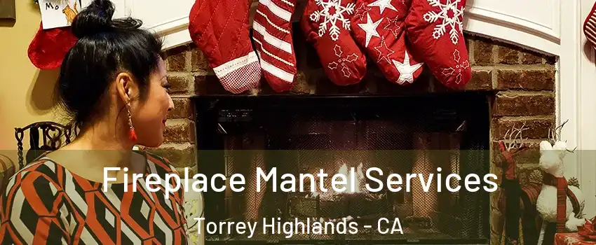 Fireplace Mantel Services Torrey Highlands - CA