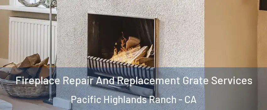 Fireplace Repair And Replacement Grate Services Pacific Highlands Ranch - CA