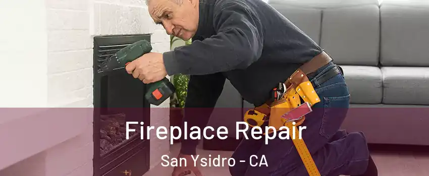 Fireplace Repair San Ysidro - CA