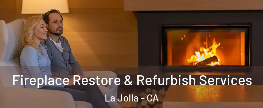Fireplace Restore & Refurbish Services La Jolla - CA