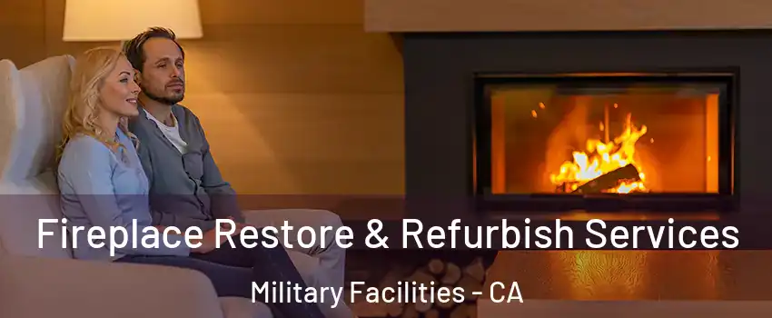 Fireplace Restore & Refurbish Services Military Facilities - CA