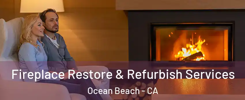 Fireplace Restore & Refurbish Services Ocean Beach - CA