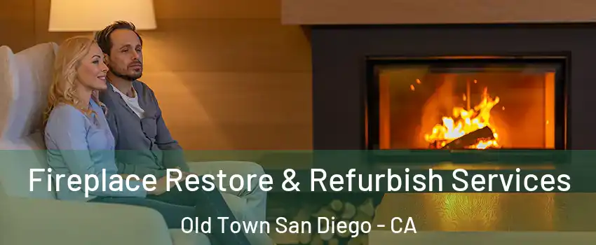 Fireplace Restore & Refurbish Services Old Town San Diego - CA
