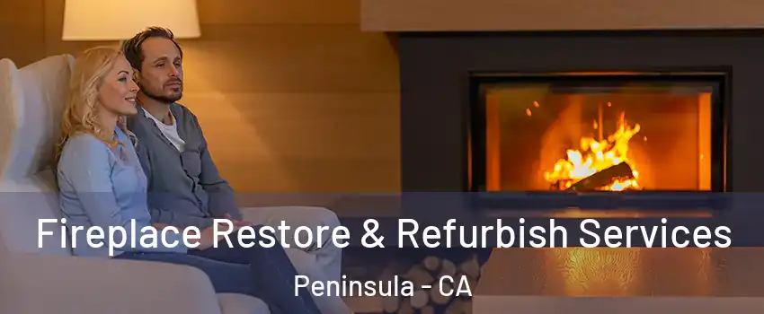 Fireplace Restore & Refurbish Services Peninsula - CA