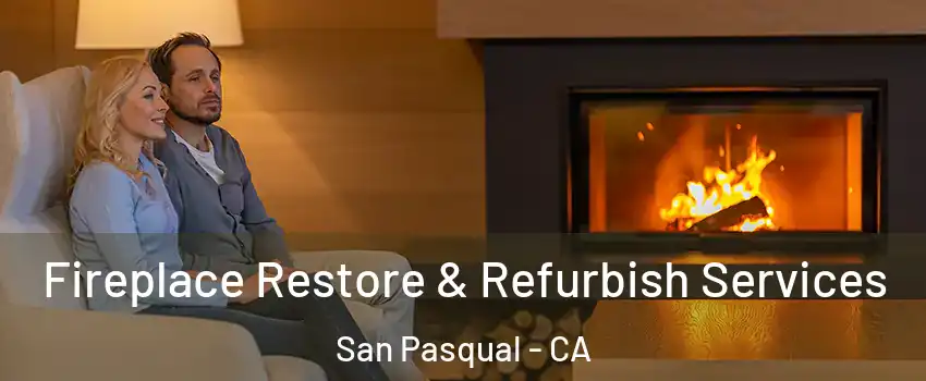 Fireplace Restore & Refurbish Services San Pasqual - CA