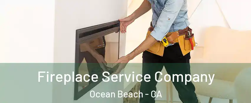 Fireplace Service Company Ocean Beach - CA