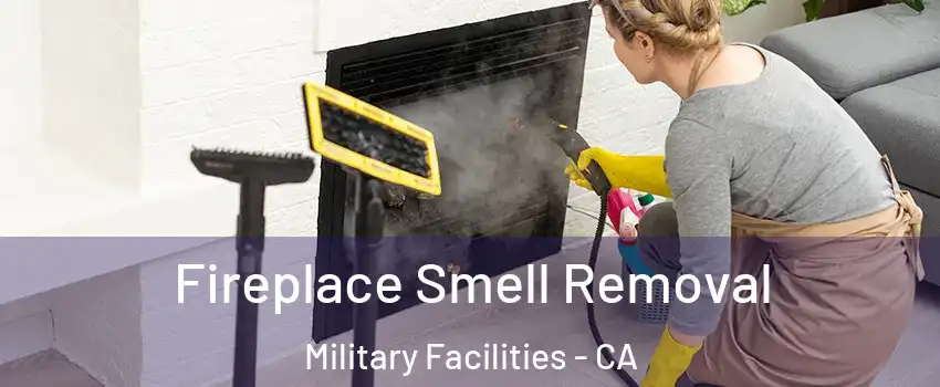 Fireplace Smell Removal Military Facilities - CA
