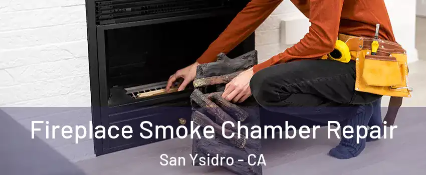 Fireplace Smoke Chamber Repair San Ysidro - CA