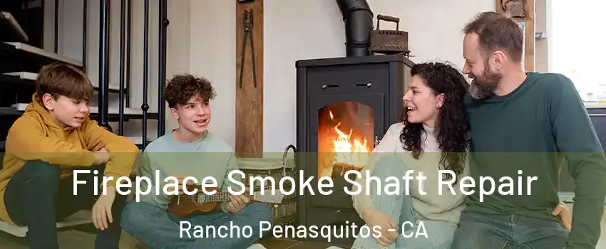 Fireplace Smoke Shaft Repair Rancho Penasquitos - CA