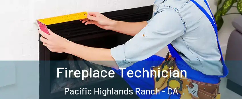 Fireplace Technician Pacific Highlands Ranch - CA