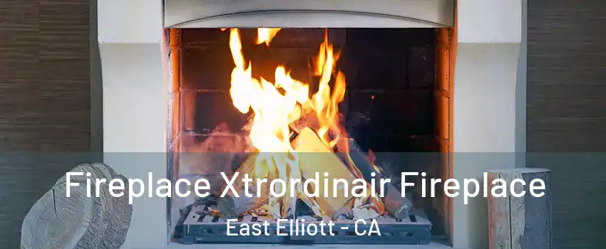 Fireplace Xtrordinair Fireplace East Elliott - CA