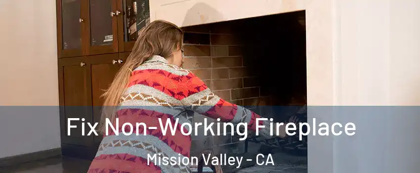 Fix Non-Working Fireplace Mission Valley - CA