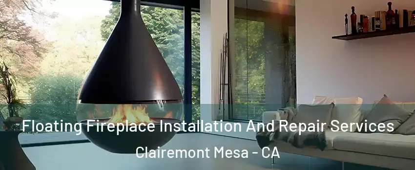Floating Fireplace Installation And Repair Services Clairemont Mesa - CA