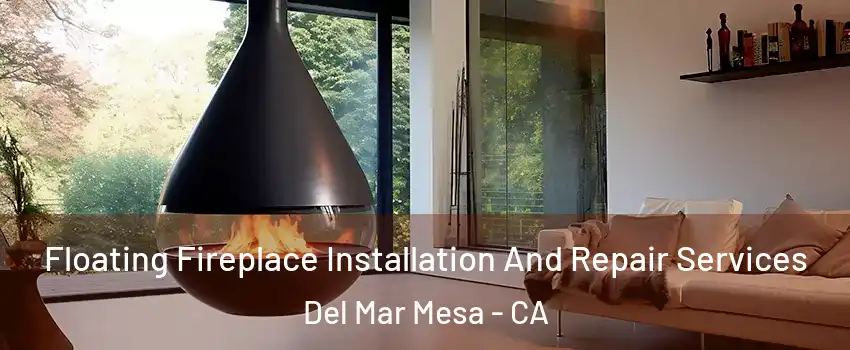 Floating Fireplace Installation And Repair Services Del Mar Mesa - CA