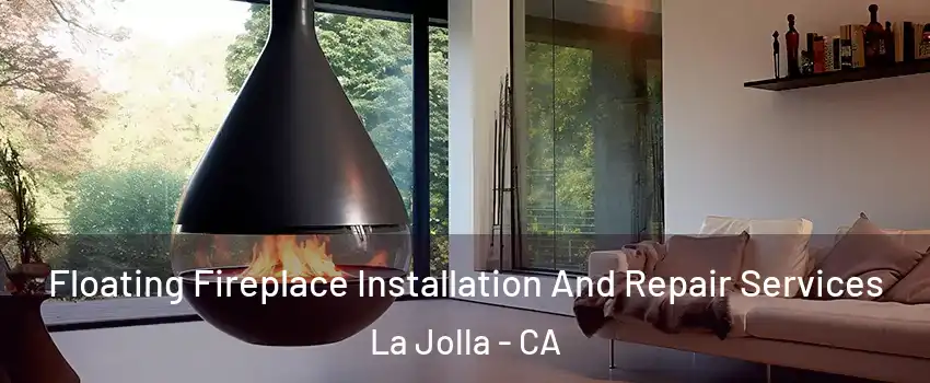 Floating Fireplace Installation And Repair Services La Jolla - CA
