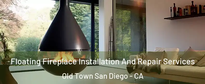 Floating Fireplace Installation And Repair Services Old Town San Diego - CA