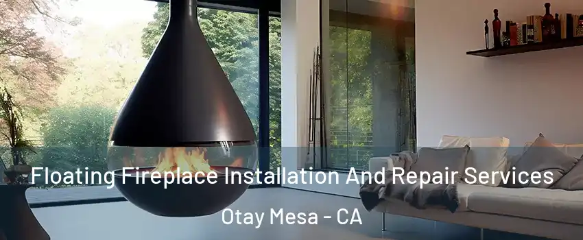 Floating Fireplace Installation And Repair Services Otay Mesa - CA