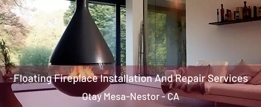 Floating Fireplace Installation And Repair Services Otay Mesa-Nestor - CA