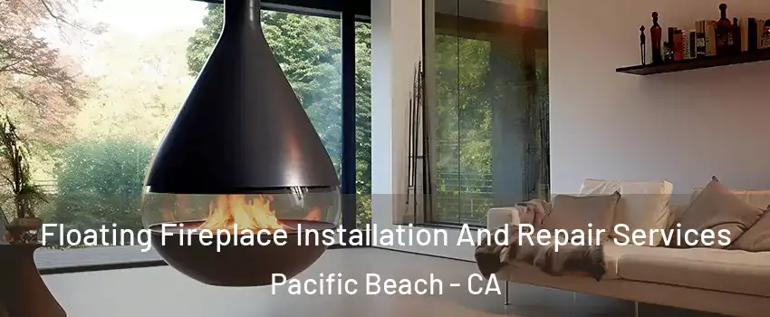 Floating Fireplace Installation And Repair Services Pacific Beach - CA