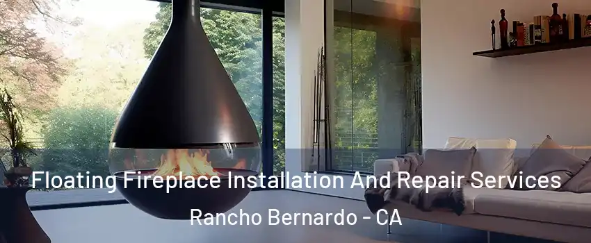 Floating Fireplace Installation And Repair Services Rancho Bernardo - CA
