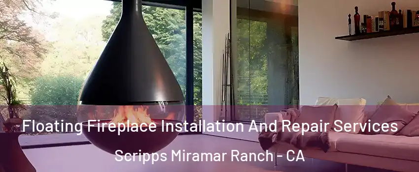 Floating Fireplace Installation And Repair Services Scripps Miramar Ranch - CA
