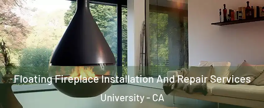 Floating Fireplace Installation And Repair Services University - CA