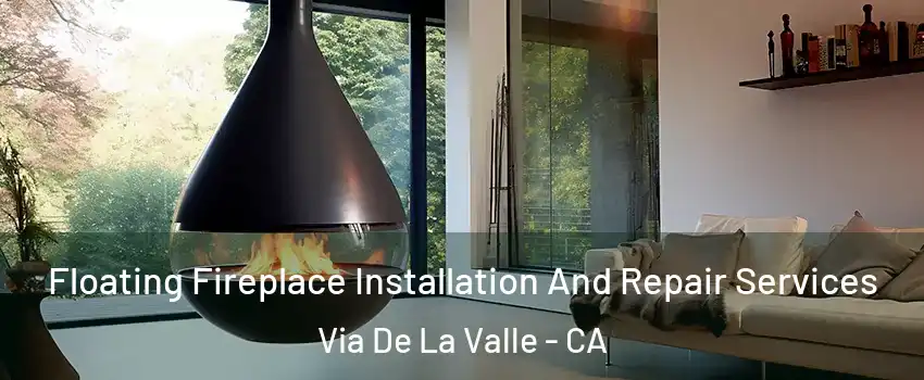 Floating Fireplace Installation And Repair Services Via De La Valle - CA